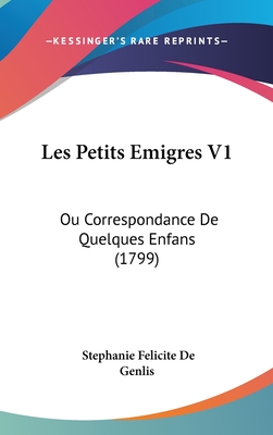 Les Petits Emigres V1: Ou Correspondance De Quelques Enfans (1799) - Genlis, Stephanie Felicite De