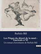 Les Pi?ges du d?sert de la mort - Fascicule n?10: Un roman d'aventures de Buffalo Bill