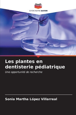 Les plantes en dentisterie p?diatrique - L?pez Villarreal, Sonia Martha