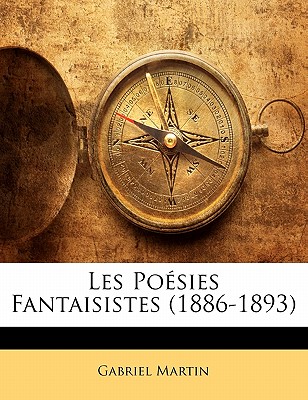 Les Posies Fantaisistes (1886-1893) - Martin, Gabriel