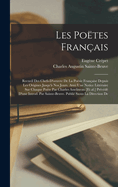 Les Po?tes Fran?ais: Recueil Des Chefs-d'Oeuvre de la Po?sie Fran?aise Depuis Les Origines Jusqu'? Nos Jours,