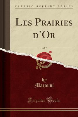 Les Prairies D'Or, Vol. 7 (Classic Reprint) - Macoudi, Macoudi