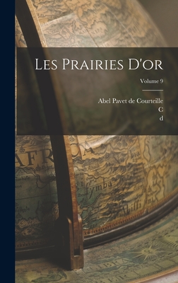 Les Prairies d'Or; Volume 9 - Masudi, D 956?, and Barbier De Meynard, C 1826-1908, and Pavet De Courteille, Abel