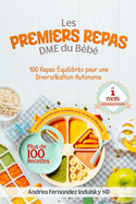 Les premiers repas DME du bb: 100 repas quilibrs pour une diversification autonome