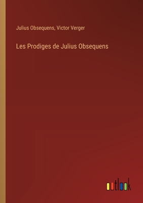 Les Prodiges de Julius Obsequens - Verger, Victor, and Obsequens, Julius