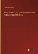 Les protestants a la cour de Saint-Germain lors du colloque de Poissy