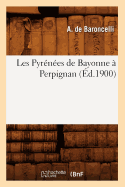 Les Pyrenees de Bayonne a Perpignan, (Ed.1900)