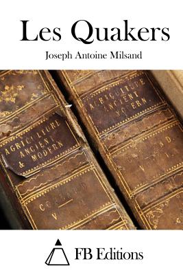 Les Quakers - Fb Editions (Editor), and Milsand, Joseph Antoine