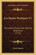 Les Quatre Poetiques V1: D'aristote, D'horace, De Vida, De Despreaux (1771)