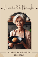 Les recettes de la Nonna Lia: Cuisine sicilienne et italienne