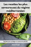 Les recettes les plus savoureuses du rgime mditerranen: Recettes pour protger sa sant et la plante. Mediterranean Diet Recipes (French Edition)