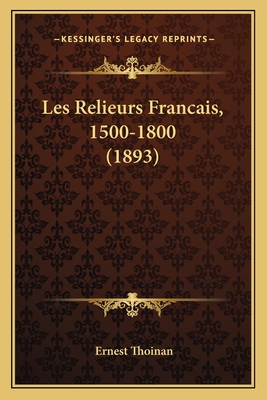Les Relieurs Francais, 1500-1800 (1893) - Thoinan, Ernest