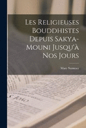 Les Religieuses Bouddhistes Depuis Sakya-Mouni Jusqu' Nos Jours