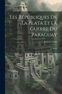 Les Republiques de La Plata Et La Guerre Du Paraguay: Le Bresil