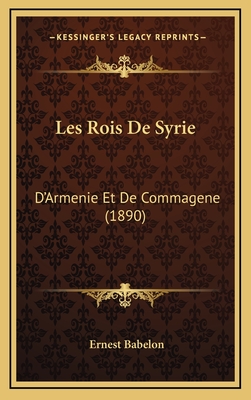 Les Rois De Syrie: D'Armenie Et De Commagene (1890) - Babelon, Ernest