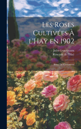 Les Roses Cultivees A L'Hay En 1902: Essai de Classement