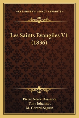 Les Saints Evangiles V1 (1836) - Dassance, Pierre Neree (Translated by), and Johannot, Tony (Illustrator), and Gerard-Seguin, M (Illustrator)