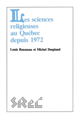 Les Sciences Religieuses Au Qubec Depuis 1972 - Rousseau, Louis, and Despland, Michel