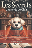 "Les Secrets d'une Vie de Chien": "Rvlations d'un Compagnon  Quatre Pattes"