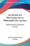 Les Secrets Les Plus Caches de La Philosophie Des Anciens: Decouverts Et Expliques (1722)