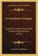 Les Sections Coniques: Et Autres Courbes Anciennes Traitees Profondement (1752)