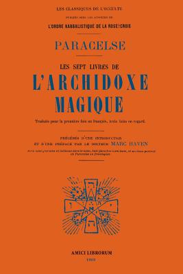 Les Sept Livres de l'Archidoxe Magique. - Paracelse, and Haven, Marc