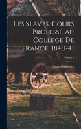 Les Slaves, Cours Profess Au College De France, 1840-41; Volume 2