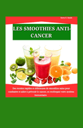 Les Smoothies Anticancer: Des recettes rapides et d?licieuses de smoothies sains pour combattre et aider ? pr?venir le cancer, en renfor?ant votre syst?me immunitaire