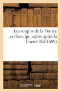 Les Soupirs de la France Esclave, Qui Aspire Apr?s La Libert?