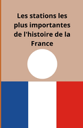 Les stations les plus importantes de l'histoire de la France