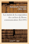 Les Statuts de la Corporation Des Cochers de Rome, Communication: Congr?s Des Soci?t?s Savantes de Paris, 1891