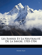 Les Suisses Et La Neutralit De La Savoie, 1703-1704