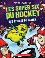 Les Super Six Du Hockey: N 4 - Les toiles Du Match