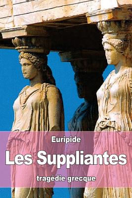 Les Suppliantes - Artaud, Nicolas Louis Marie (Translated by), and Euripide