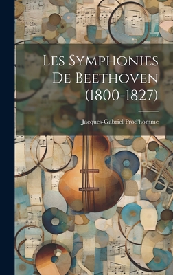 Les Symphonies de Beethoven (1800-1827) - Prod'homme, Jacques-Gabriel