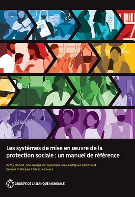 Les systmes de mise en oeuvre de la protection sociale: Un manuel de rfrence - Lindert, Kathy (Editor), and Karippacheril, Tina George (Editor), and Caillava, Ins Rodrguez (Editor)