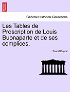 Les Tables de Proscription de Louis Buonaparte Et de Ses Complices.