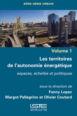 Les territoires de l'autonomie ?nerg?tique: Espaces, ?chelles et politiques - Lopez, Fanny, and Pellegrino, Margot