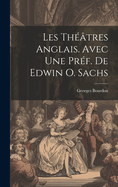 Les Theatres Anglais. Avec Une Pref. de Edwin O. Sachs