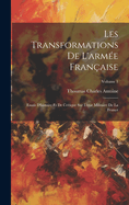 Les Transformations De L'arm?e Fran?aise: Essais D'histoire Et De Critique Sur L'?tat Militaire De La France; Volume 1