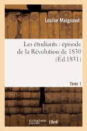 Les ?tudiants: ?pisode de la R?volution de 1830. Tome 1