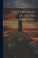 Les Veritables Actes Des Martyrs...