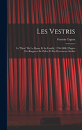 Les Vestris: Le "diou" De La Danse Et Sa Famille, 1730-1808, D'aprs Des Rapports De Police Et Des Documents Indits