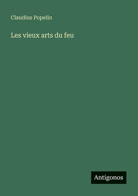 Les Vieux Arts Du Feu - Popelin, Claudius