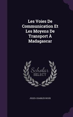 Les Voies De Communication Et Les Moyens De Transport  Madagascar - Roux, Jules-Charles