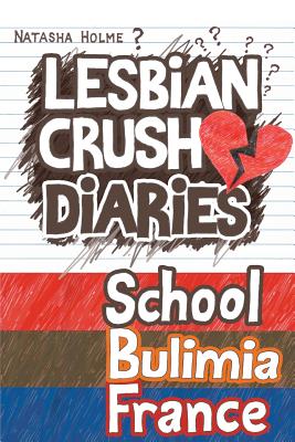 Lesbian Crush Diaries: School, Bulimia, France - Holme, Natasha