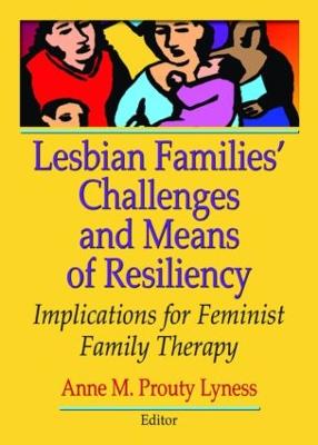 Lesbian Families' Challenges and Means of Resiliency: Implications for Feminist Family Therapy - Prouty Lyness, Anne M. (Editor)