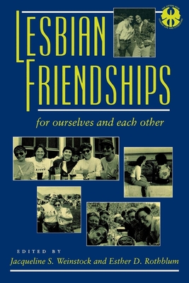 Lesbian Friendships: For Ourselves and Each Other - Weinstock, Jacqueline S, Ph.D. (Editor), and Rothblum, Esther (Editor)