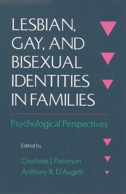 Lesbian, Gay, and Bisexual Identities in Families: Psychological Perspectives - Patterson, Charlotte J, Ph.D. (Editor), and D'Augelli, Anthony R, Ph.D. (Editor)