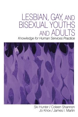 Lesbian, Gay, and Bisexual Youths and Adults: Knowledge for Human Services Practice - Hunter, Ski, and Shannon, Coleen, and Knox, Jo